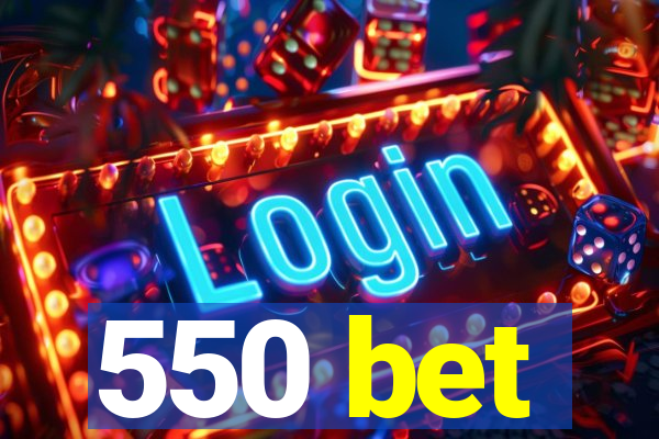 550 bet